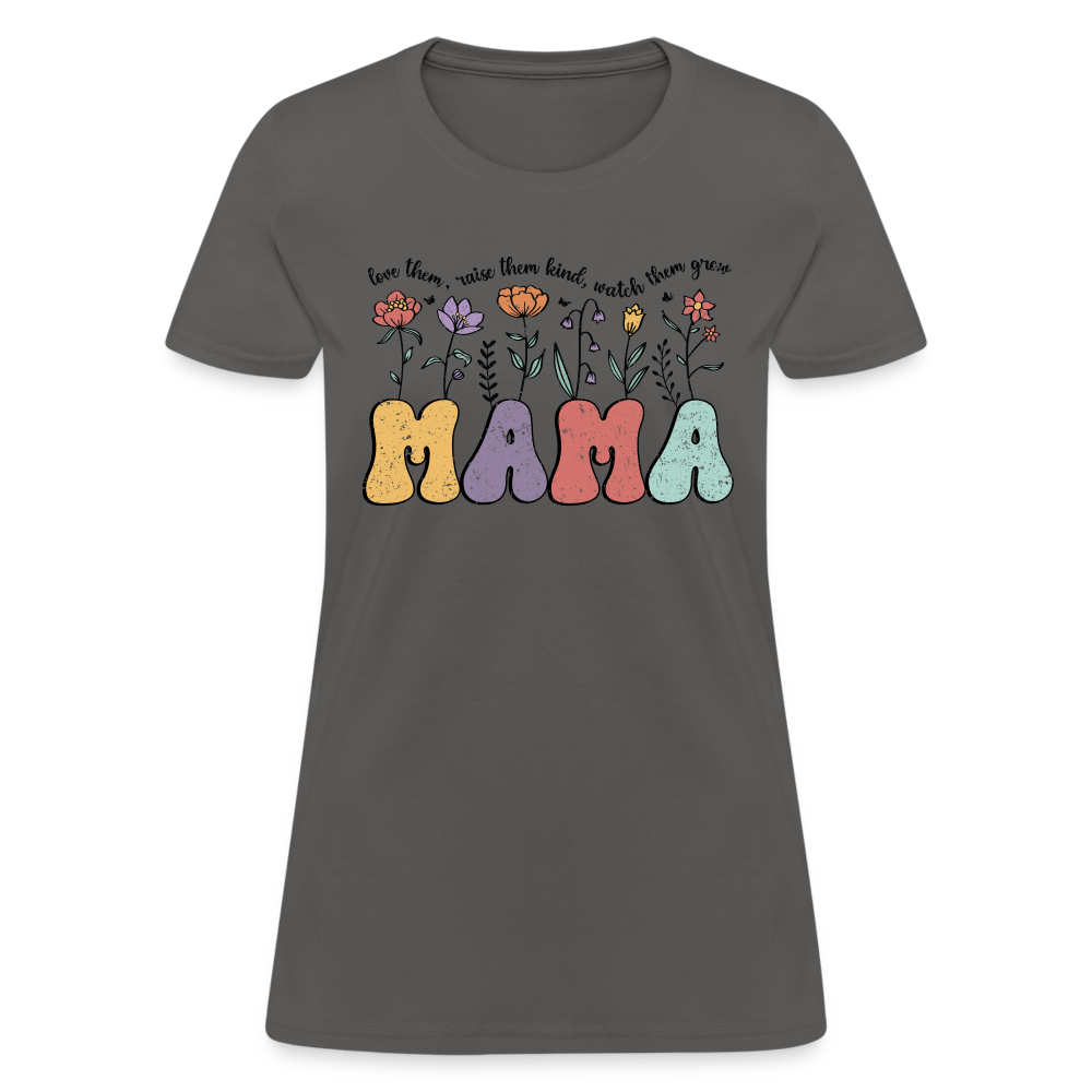 Mama - Love Them, Raise Them Kind, Watch Them Grow T-Shirt - charcoal