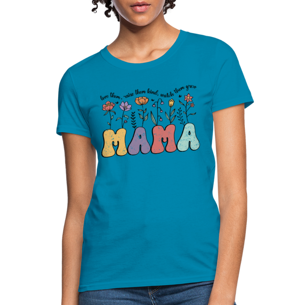 Mama - Love Them, Raise Them Kind, Watch Them Grow T-Shirt - turquoise