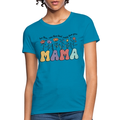 Mama - Love Them, Raise Them Kind, Watch Them Grow T-Shirt - turquoise