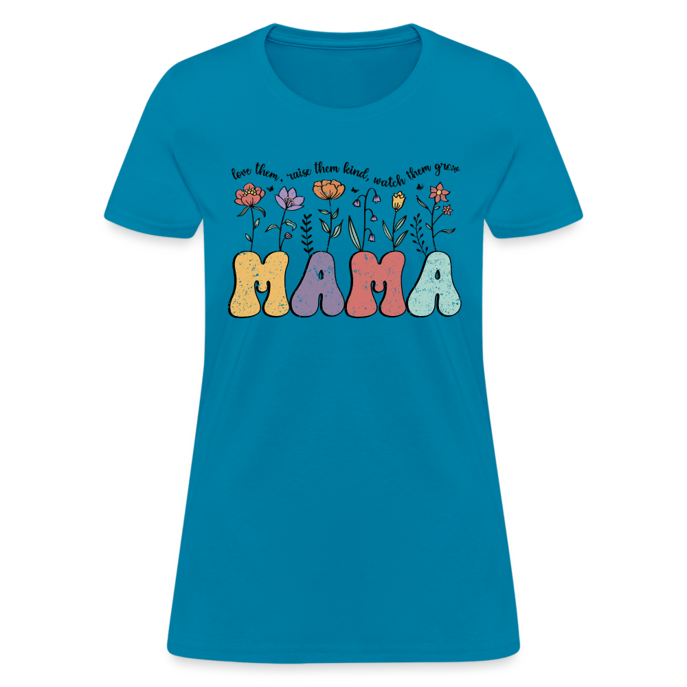 Mama - Love Them, Raise Them Kind, Watch Them Grow T-Shirt - turquoise