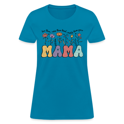 Mama - Love Them, Raise Them Kind, Watch Them Grow T-Shirt - turquoise