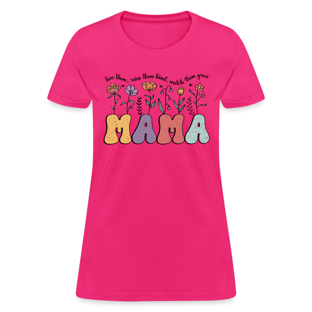 Mama - Love Them, Raise Them Kind, Watch Them Grow T-Shirt - fuchsia