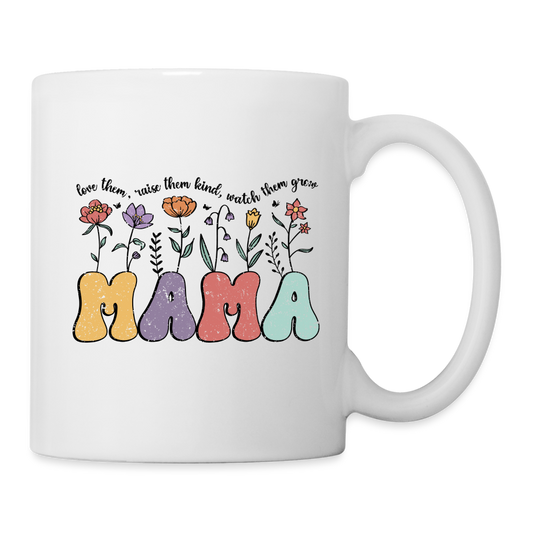 "Mama - Love Them, Raise Them Kind, Watch Them Grow" Coffee Mug - white