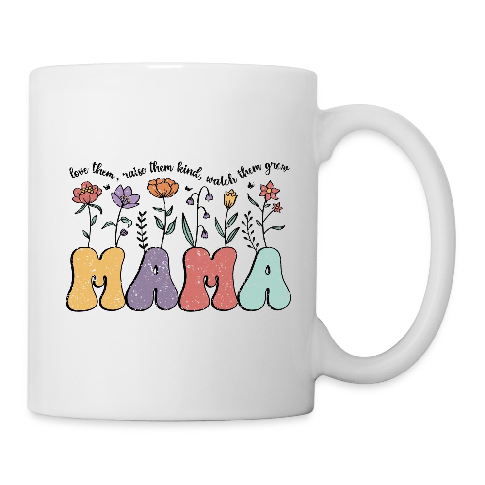 "Mama - Love Them, Raise Them Kind, Watch Them Grow" Coffee Mug - white