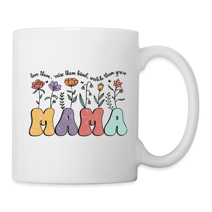 "Mama - Love Them, Raise Them Kind, Watch Them Grow" Coffee Mug - white