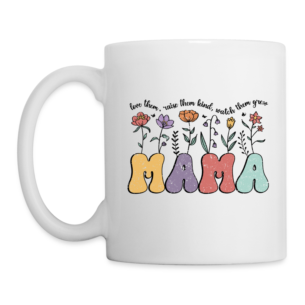 "Mama - Love Them, Raise Them Kind, Watch Them Grow" Coffee Mug - white