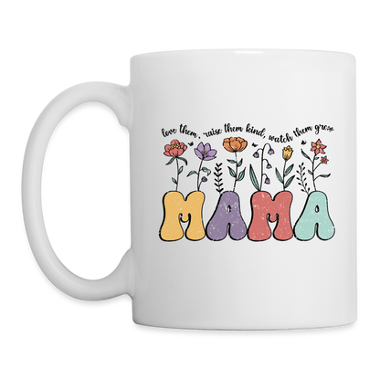 "Mama - Love Them, Raise Them Kind, Watch Them Grow" Coffee Mug - white