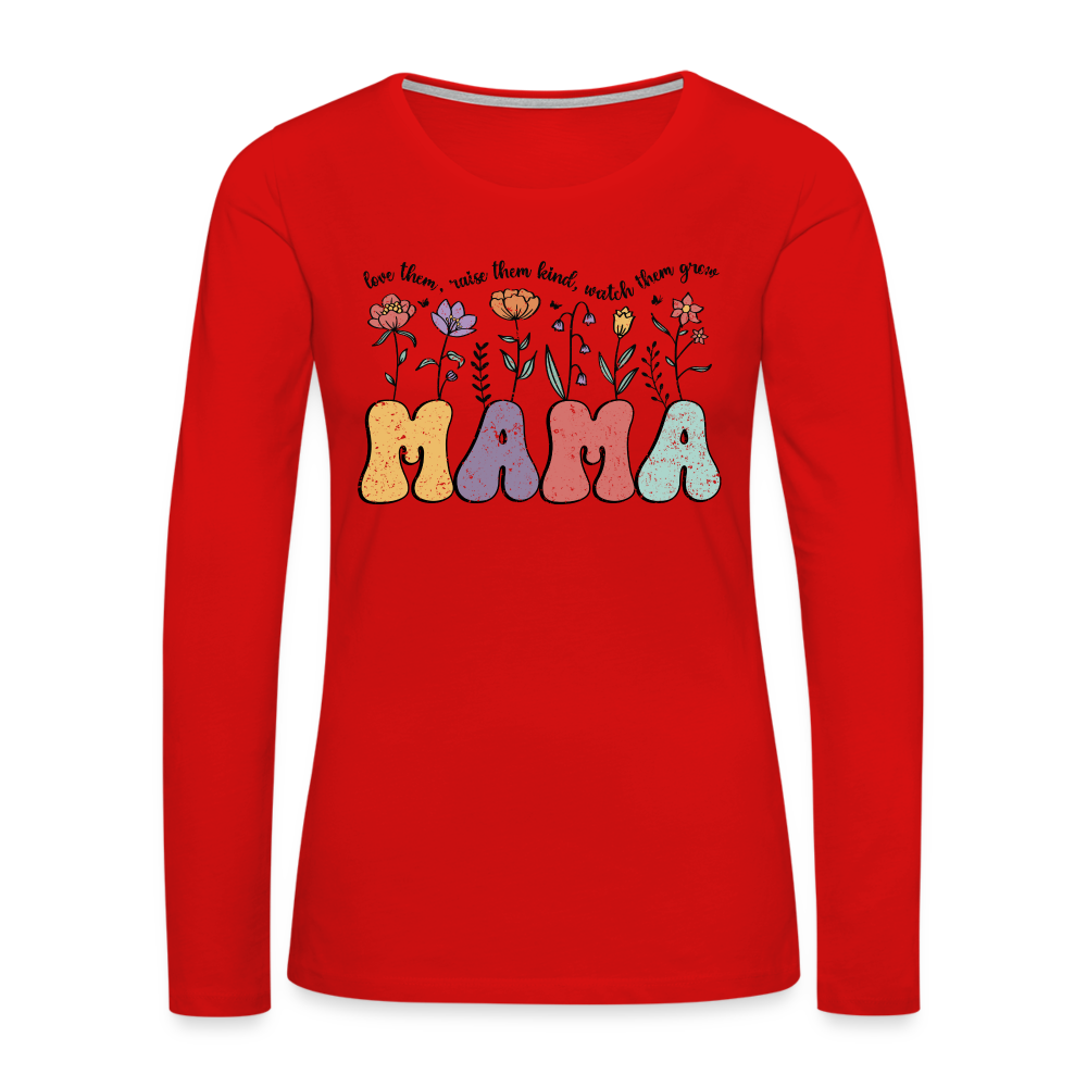 "Mama - Love Them, Raise Them Kind, Watch Them Grow" Women's Premium Long Sleeve T-Shirt - red