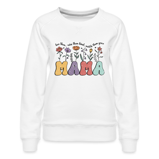 "Mama - Love Them, Raise Them Kind, Watch Them Grow" Women’s Premium Sweatshirt - white