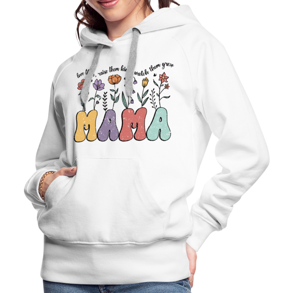 "Mama - Love Them, Raise Them Kind, Watch Them Grow" Women’s Premium Hoodie - white