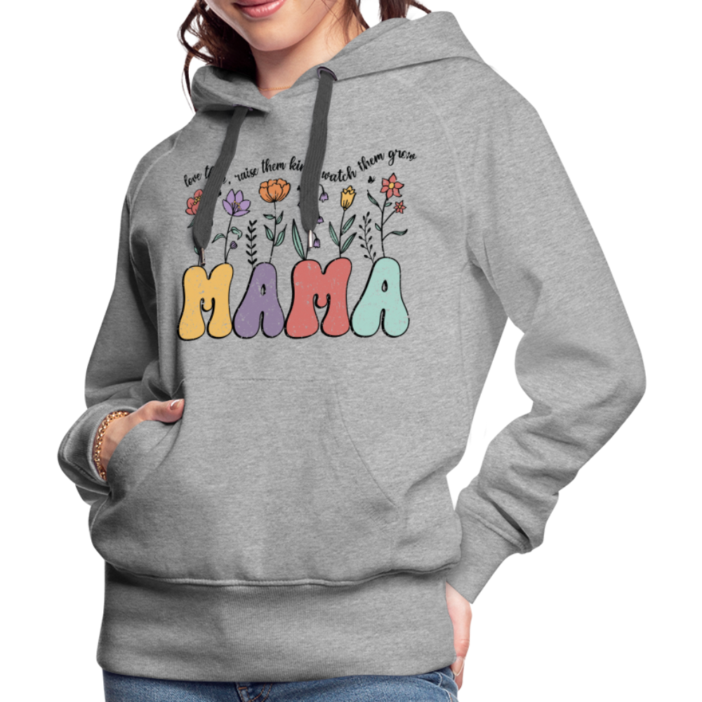 "Mama - Love Them, Raise Them Kind, Watch Them Grow" Women’s Premium Hoodie - heather grey