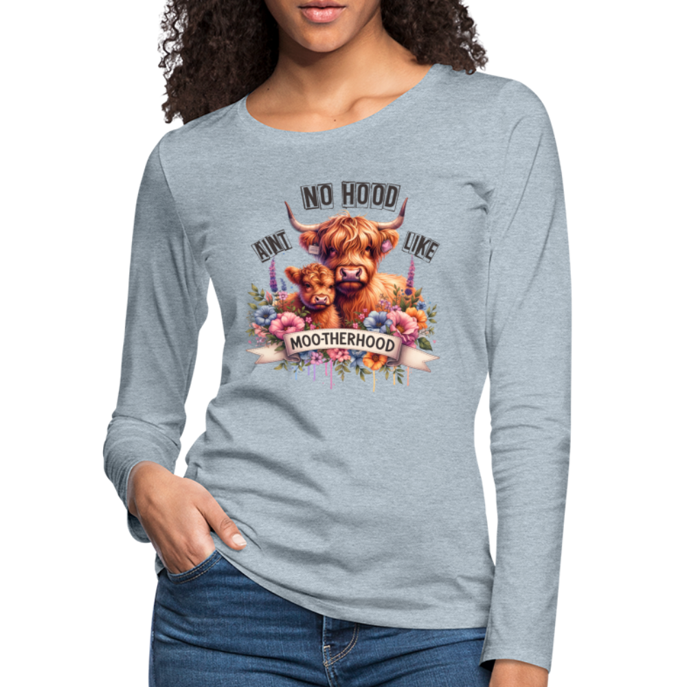 Highland Cow - Aint No Hood Like Moo-Therhood Women's Premium Long Sleeve T-Shirt - heather ice blue