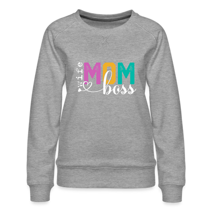 Wife Mom Boss Women’s Premium Sweatshirt - heather grey