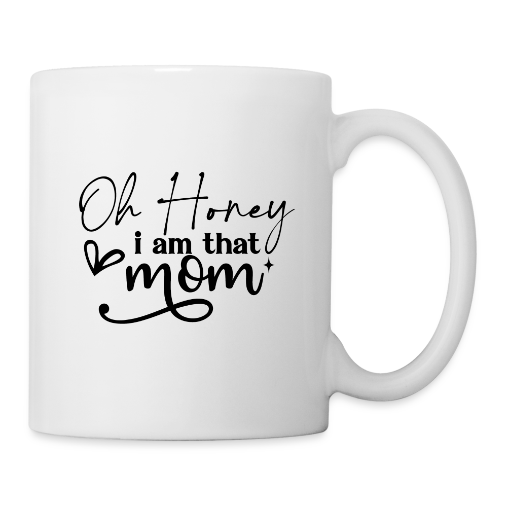 Oh Honey I am that Mom Coffee Mug - white