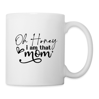 Oh Honey I am that Mom Coffee Mug - white