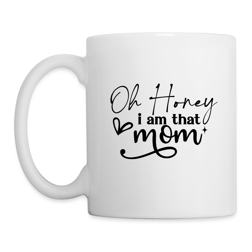 Oh Honey I am that Mom Coffee Mug - white