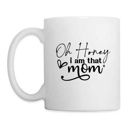 Oh Honey I am that Mom Coffee Mug - white