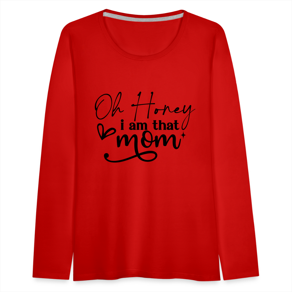 Oh Honey I am that Mom Women's Premium Long Sleeve T-Shirt - red