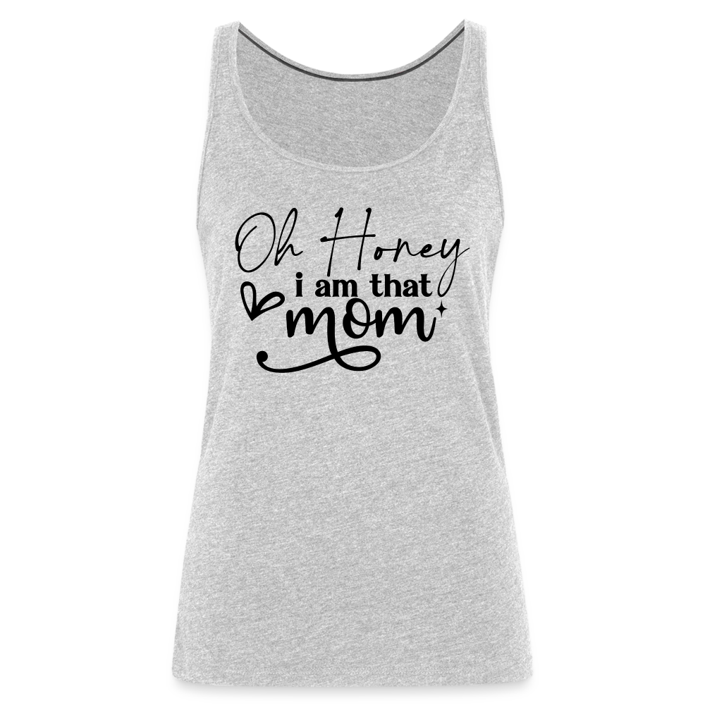 Oh Honey I am that Mom Women’s Premium Tank Top - heather gray