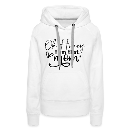 Oh Honey I am that Mom Women’s Premium Hoodie - white