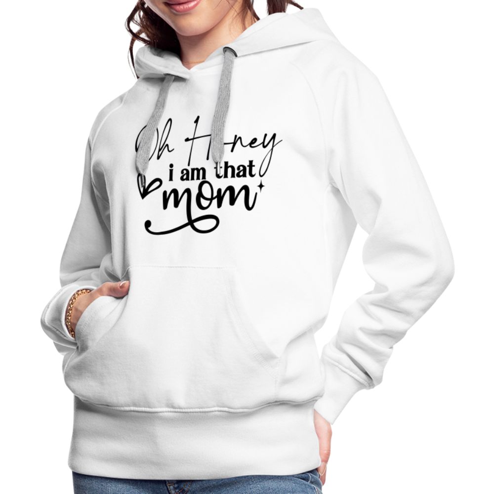 Oh Honey I am that Mom Women’s Premium Hoodie - white