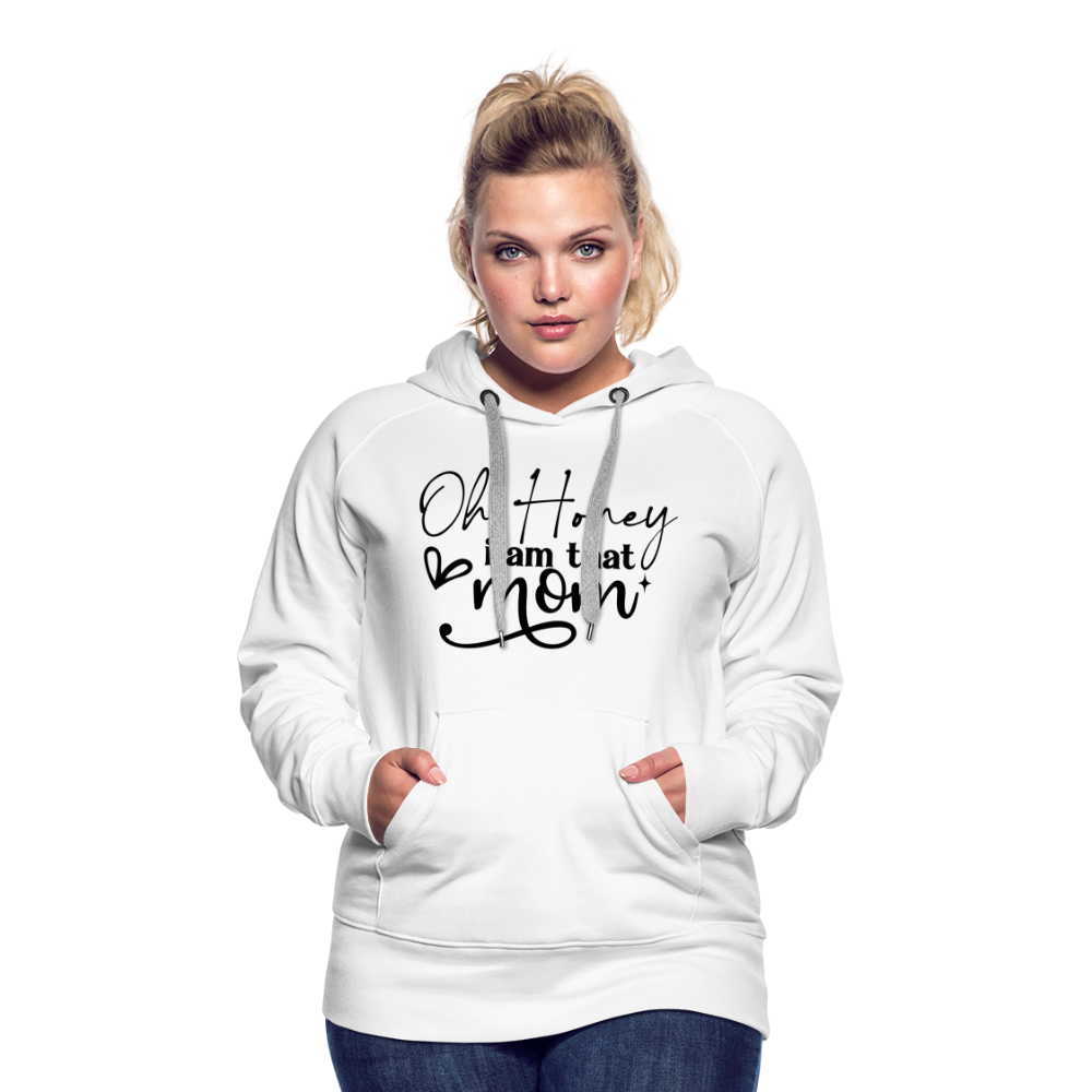 Oh Honey I am that Mom Women’s Premium Hoodie - white