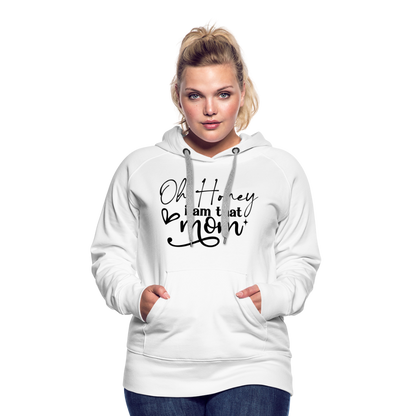 Oh Honey I am that Mom Women’s Premium Hoodie - white