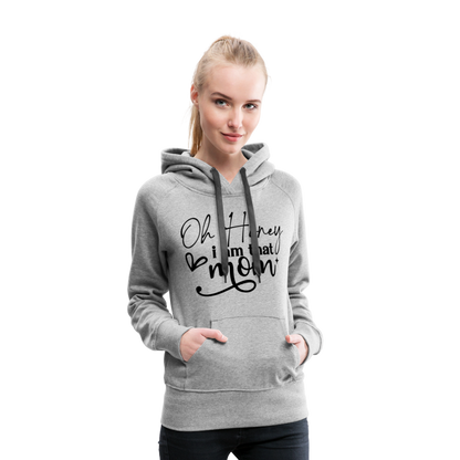 Oh Honey I am that Mom Women’s Premium Hoodie - heather grey