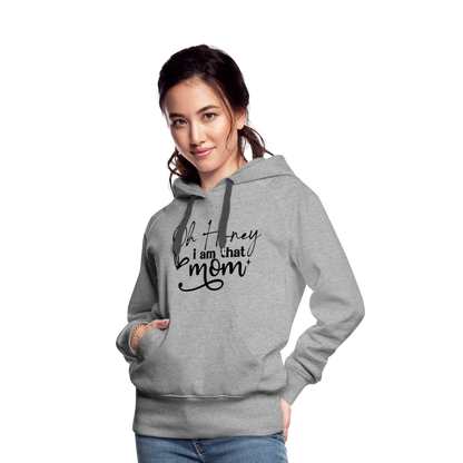 Oh Honey I am that Mom Women’s Premium Hoodie - heather grey