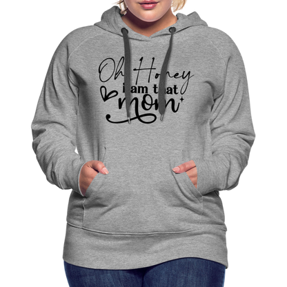 Oh Honey I am that Mom Women’s Premium Hoodie - heather grey