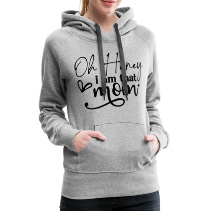 Oh Honey I am that Mom Women’s Premium Hoodie - heather grey