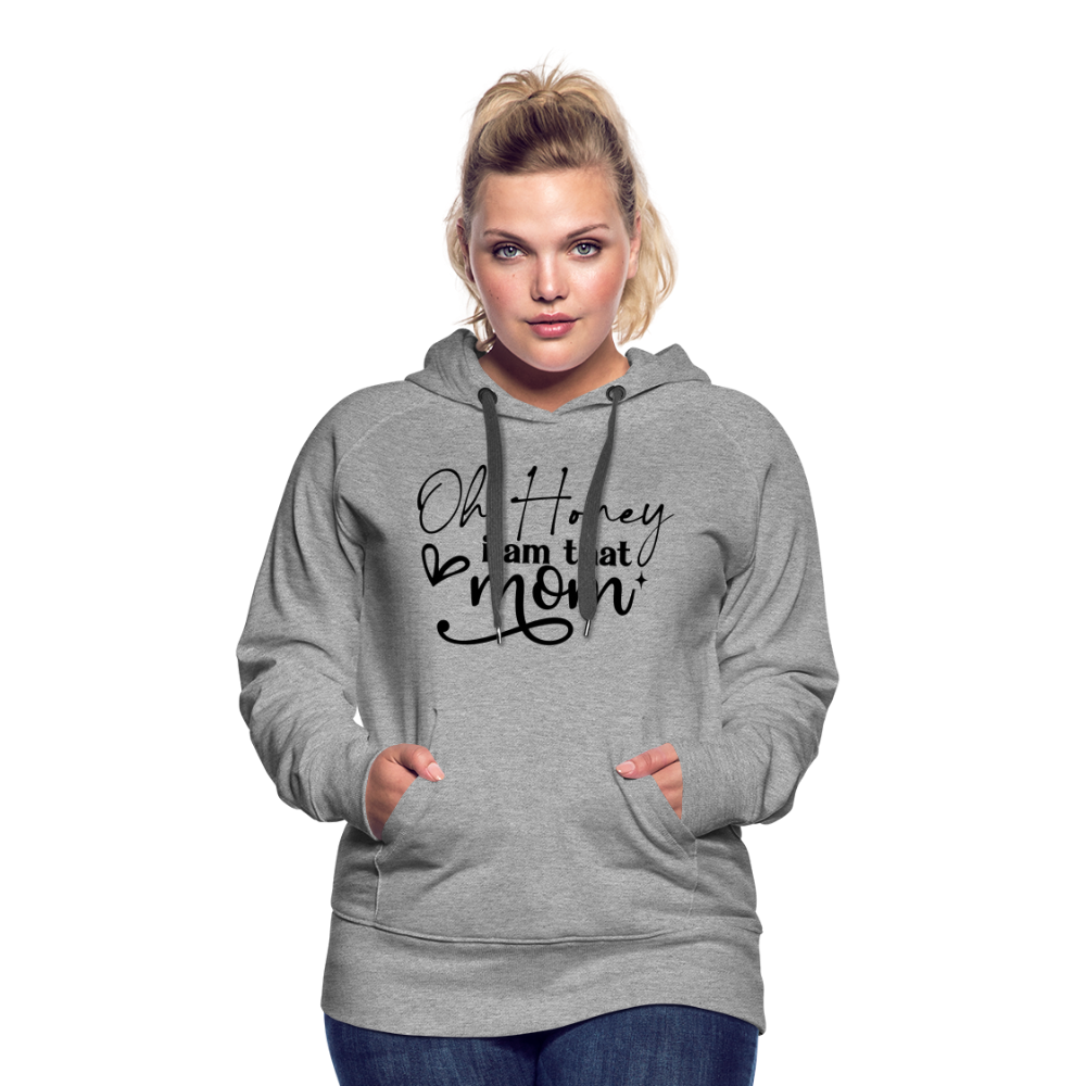 Oh Honey I am that Mom Women’s Premium Hoodie - heather grey