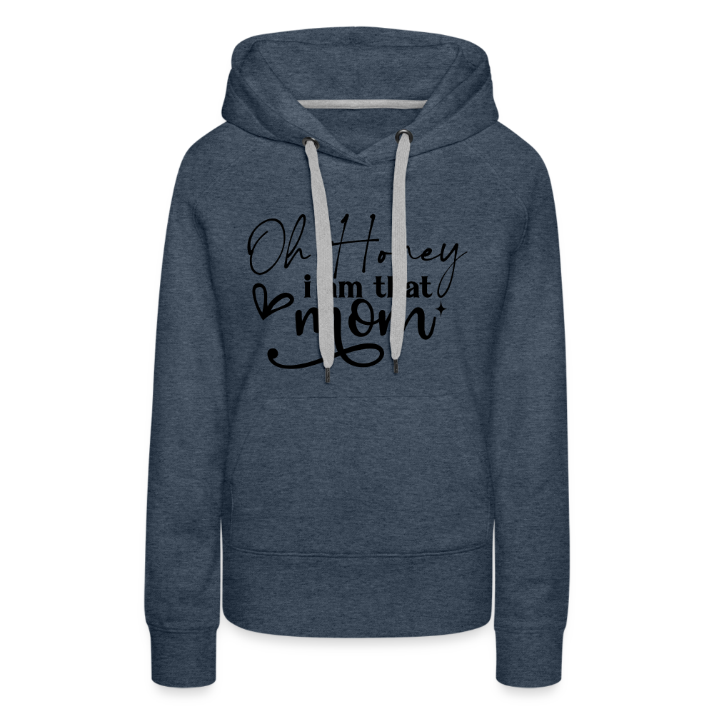 Oh Honey I am that Mom Women’s Premium Hoodie - heather denim