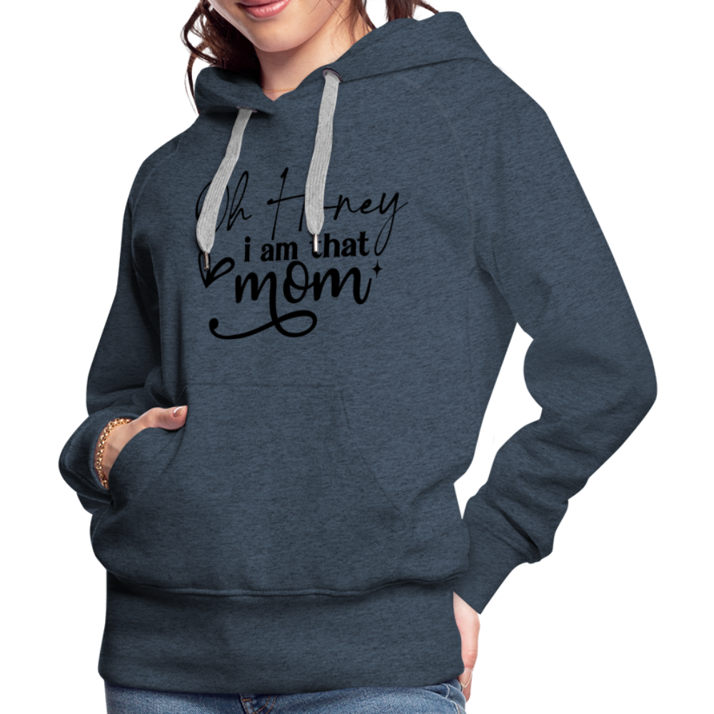 Oh Honey I am that Mom Women’s Premium Hoodie - heather denim