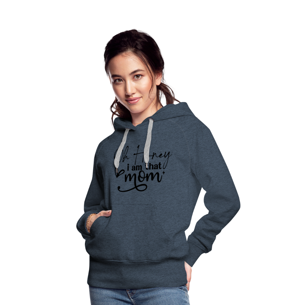 Oh Honey I am that Mom Women’s Premium Hoodie - heather denim