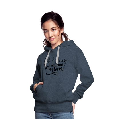 Oh Honey I am that Mom Women’s Premium Hoodie - heather denim