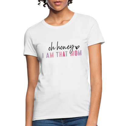 Oh Honey I am that Mom Women's T-Shirt - white