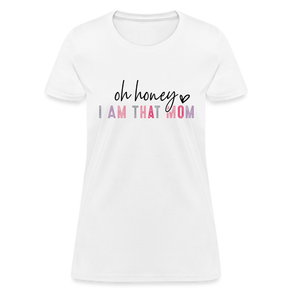 Oh Honey I am that Mom Women's T-Shirt - white