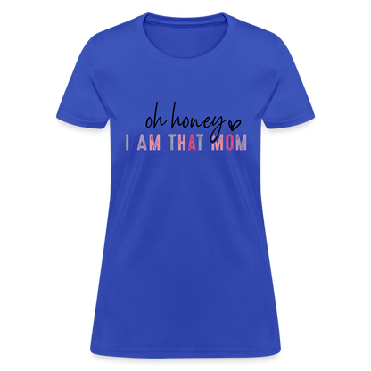 Oh Honey I am that Mom Women's T-Shirt - royal blue