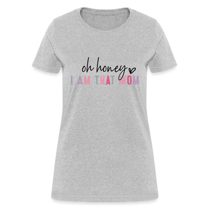 Oh Honey I am that Mom Women's T-Shirt - heather gray