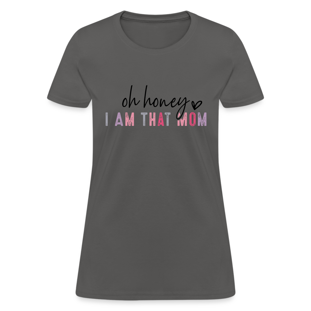 Oh Honey I am that Mom Women's T-Shirt - charcoal