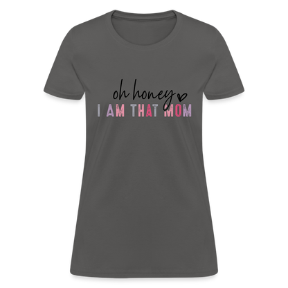 Oh Honey I am that Mom Women's T-Shirt - charcoal