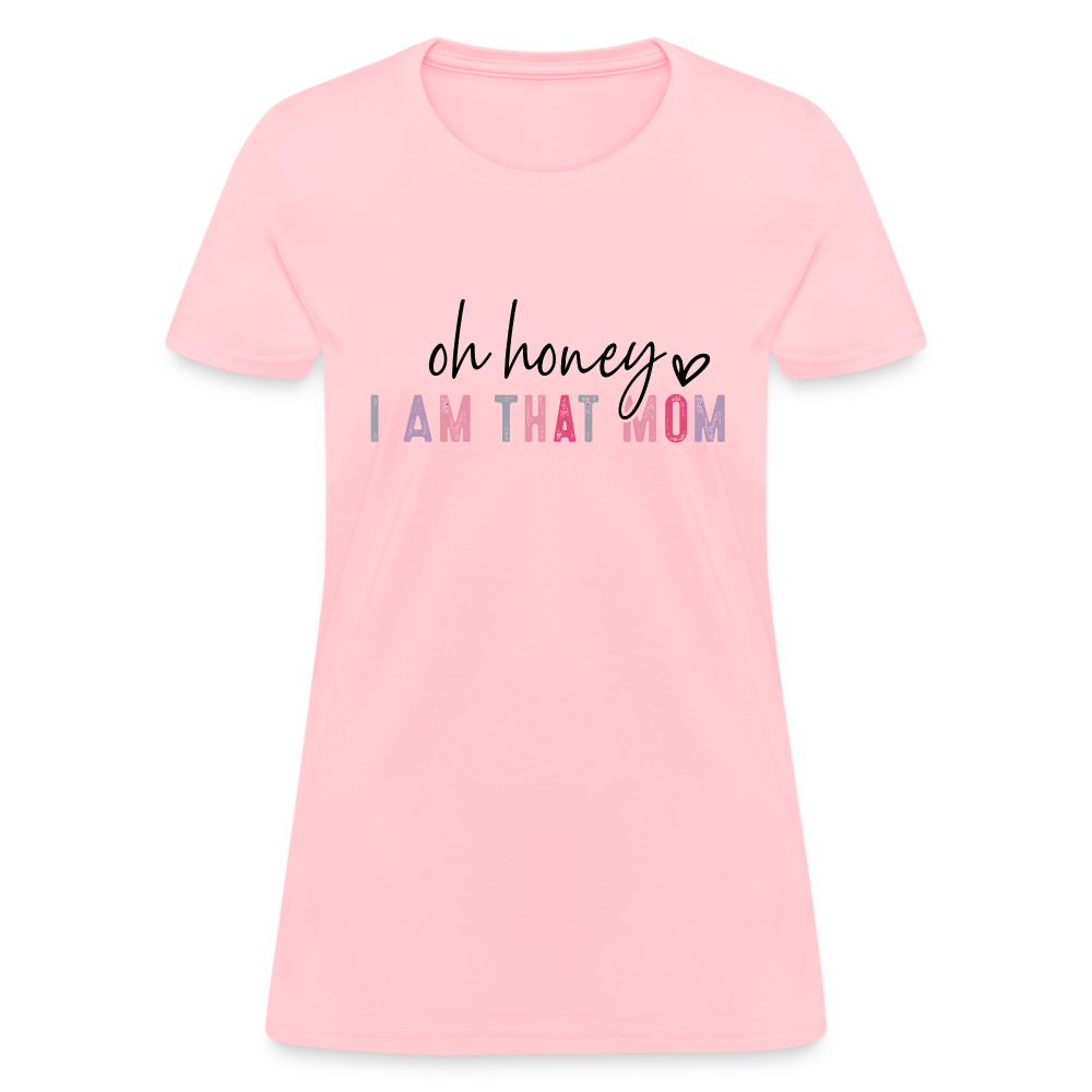 Oh Honey I am that Mom Women's T-Shirt - pink