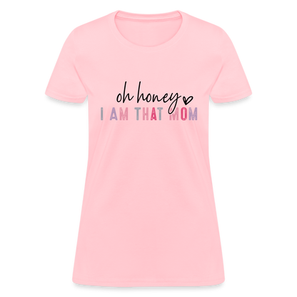 Oh Honey I am that Mom Women's T-Shirt - pink