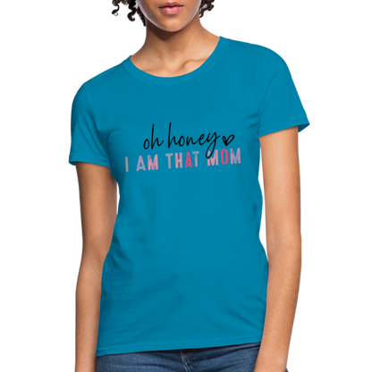 Oh Honey I am that Mom Women's T-Shirt - turquoise