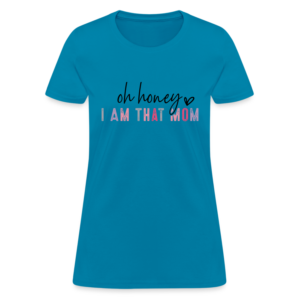 Oh Honey I am that Mom Women's T-Shirt - turquoise