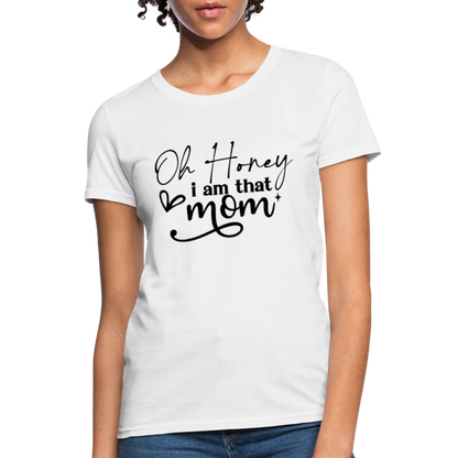 Oh Honey I am that Mom Women's T-Shirt - white