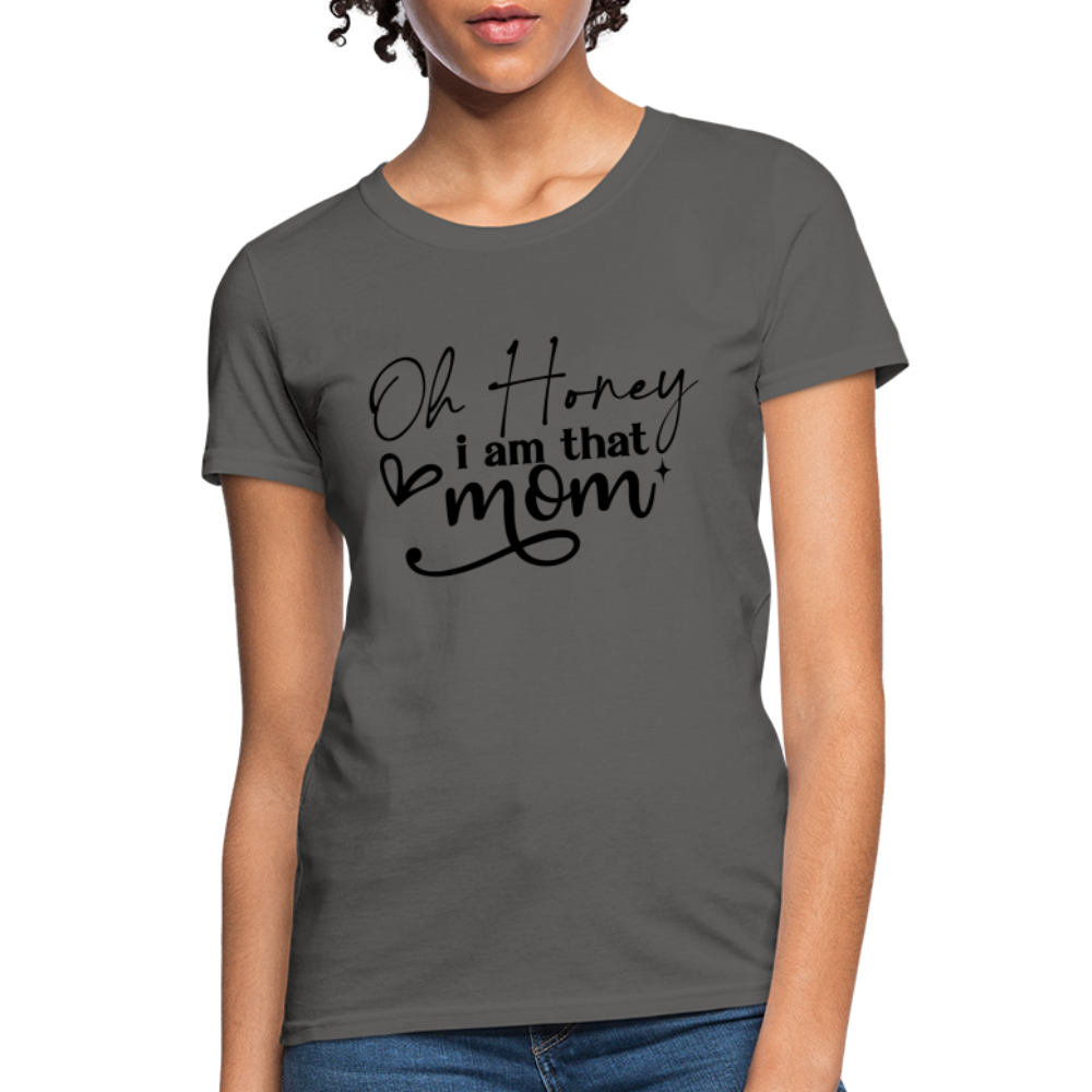 Oh Honey I am that Mom Women's T-Shirt - charcoal
