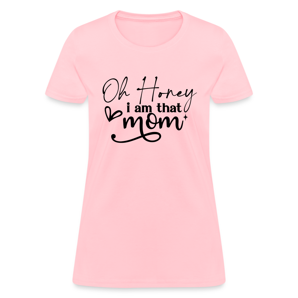 Oh Honey I am that Mom Women's T-Shirt - pink