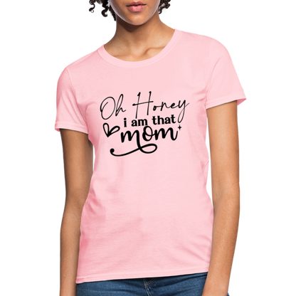 Oh Honey I am that Mom Women's T-Shirt - pink